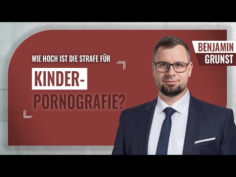 Wie hoch ist die Strafe für Kinderpornografie? Mit Fachanwalt für Strafrecht Benjamin Grunst.