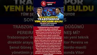 TRABZONSPOR’DA HOCA DÜĞÜMÜ  PEREIRA MI, ŞENOL GÜNEŞ Mİ?