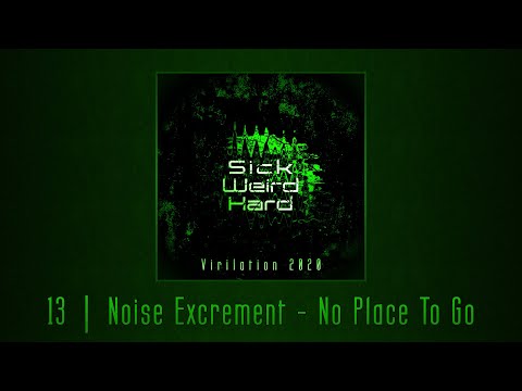 Noise Excrement - No Place To Go [Sick Weird Hard - Virilation 2020 | SWH003]