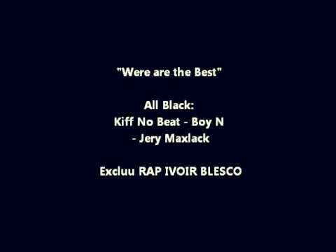 "Were are Best" ALL BLACK ( KIFF NO BEAT , BOY N & JERY MAX)