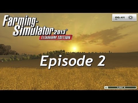 Let's Play Farming Simulator 2013: Titanium Edition - Episode 2