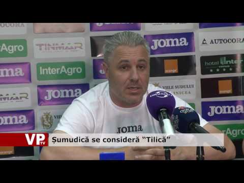 Șumudică se consideră “Tilică”