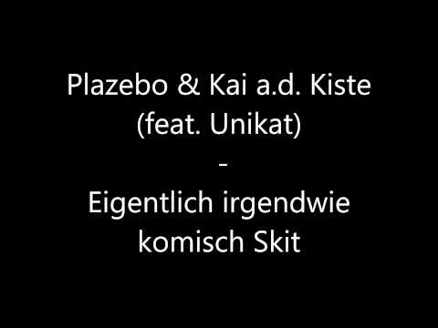 Plazebo & Kai a d  Kiste (feat Unikat) - Eigentlich irgendwie komisch Skit