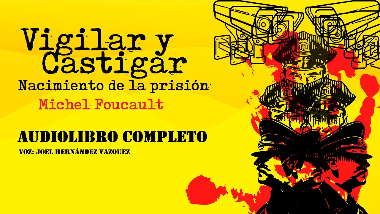 «Vigilar y Castigar» Michel Foucault [Audiolibro completo] [Capítulos 1 – 5/ 10] [voz humana]