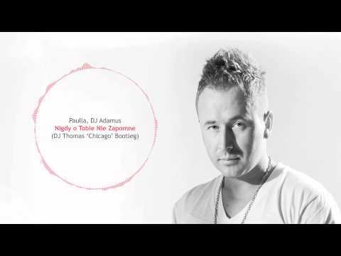 Paulla , Dj Adamus - Nigdy o Tobie Nie Zapomne (Dj Thomas 'Chicago' Bootleg)