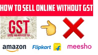 How To Sell Online Without GST Number | How To Sell On Amazon And Flipkart Without GST