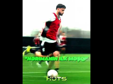 Nərimanın yeni klubundaki ilk məşqi🥶🔥