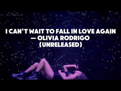 Olivia Rodrigo - I can’t wait to fall in love again | unreleased song | lyrics video