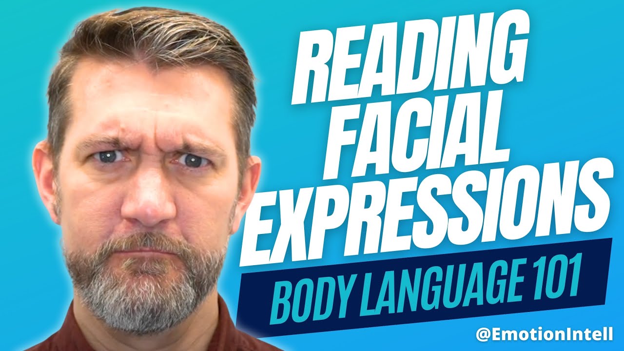 BODY LANGUAGE 101 - LEARN TO READ FACIAL EXPRESSIONS