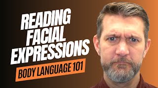 BODY LANGUAGE 101 - LEARN TO READ FACIAL EXPRESSIONS