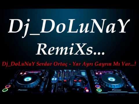 Dj DoLuNaY Serdar Ortaç   Yar Ayrı Gayrın Mı Var 2015