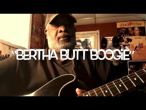 “Bertha Butt Boogie” - (vamping on some Jimmy Castor Bunch)
