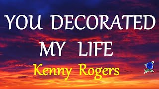 YOU DECORATED MY LIFE  - KENNY ROGERS (lyrics) HD