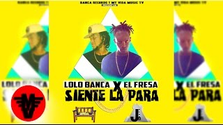 LOLO BANCA Ft EL FRESA ( Siente La Para ) Audio Oficial Esplicit
