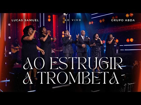 LUCAS SAMUEL E GRUPO ABDA - AO ESTRUGIR A TROMBETA (AO VIVO)