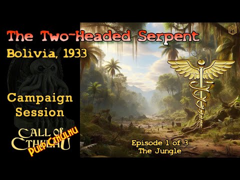 Call of Cthulhu - The Two Headed Serpent (Bolivia, March 1933) Part 1 of 3