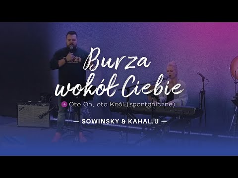 Burza wokół Ciebie + Oto On, Oto Król (spontaniczne) | SOWINSKY & Kahal.U