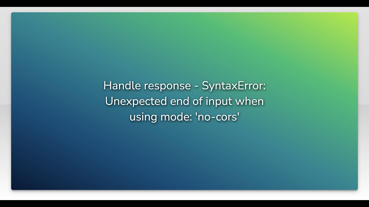 Handle response - SyntaxError: Unexpected end of input when using mode: 'no-cors'