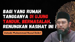 Download lagu BAGI YANG RUMAH TANGGANYA DI UJUNG TANDUK. DENGARKAN NASIHAT INI !! - USTADZ MUHAMMAD NUZUL DZIKRI mp3