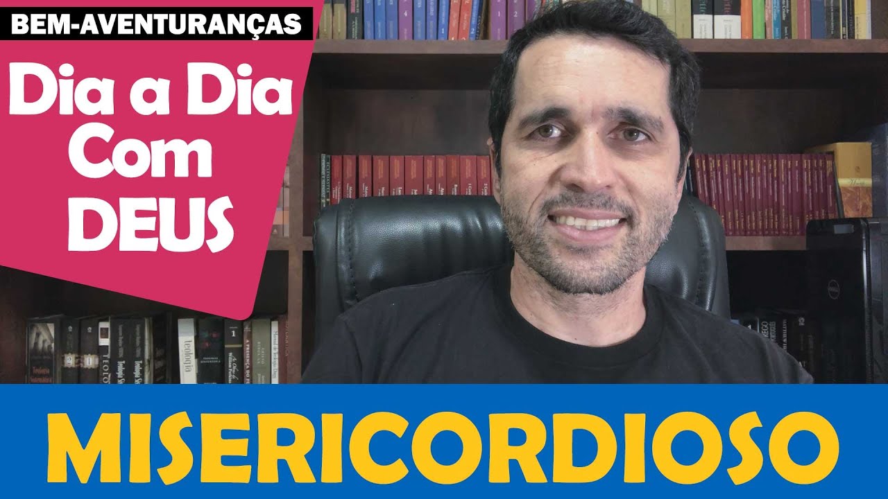DIA A DIA COM DEUS - "Os Misericordiosos" - Paulo Junior