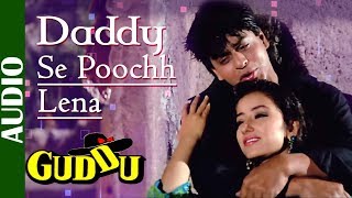 Daddy Se Poochh Lena - Full Song  Guddu  Shah Rukh
