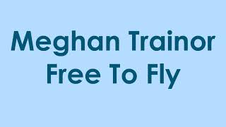 Meghan Trainor - Free To Fly (Audio)
