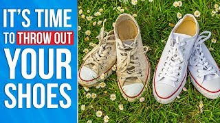 It's Time To Throw Out Your Shoes