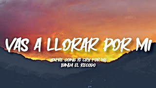 Vas A Llorar Por Mi - Banda El Recodo (Letra/English Lyrics)