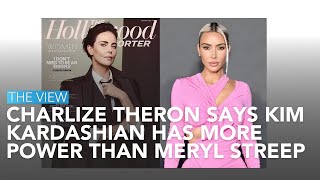 Charlize Theron Says Kim Kardashian Has More Power Than Meryl Streep | The View
