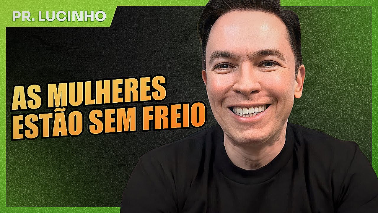As mulheres estão sem freio | Pr. Lucinho Barreto