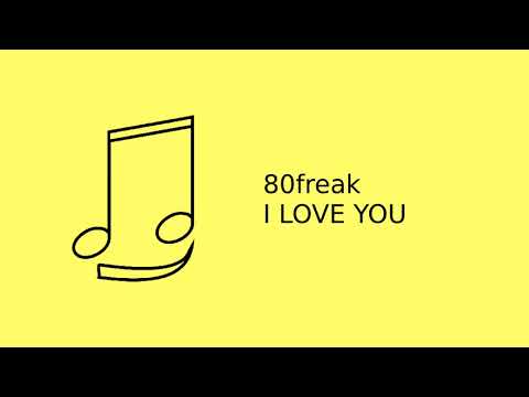 80freak - I Love You