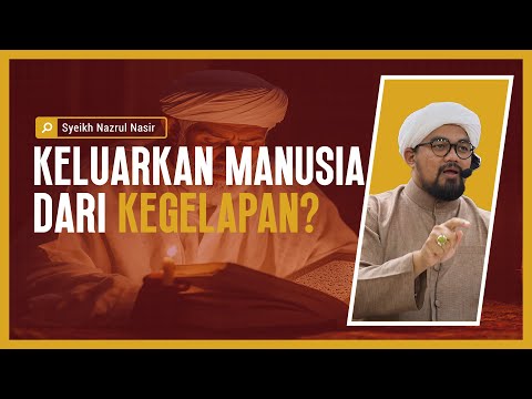 Keluarkan Manusia Dari Kegelapan? - Syeikh Nazrul Nasir.