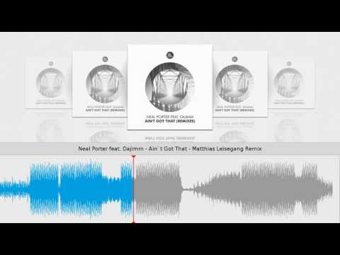Neal Porter feat. Dajimm - Ain`t Got That - Matthias Leisegang Remix