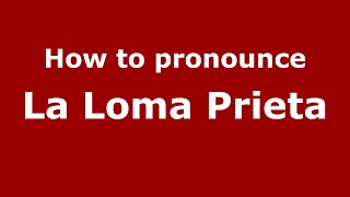 How to pronounce La Loma Prieta