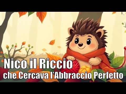 Nico, il Riccio che Cercava l’Abbraccio Perfetto | Storie Per Bambini, Fiabe e Favole Per Bambini