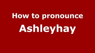 How to pronounce Ashleyhay
