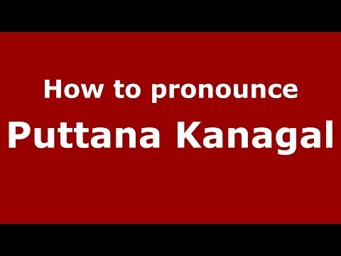 How to pronounce Puttana Kanagal