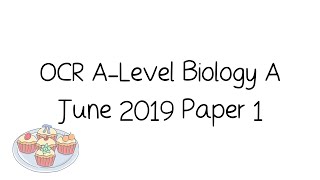 OCR A-Level A Biology June 2019 Paper 1 [Walkthrough and Tutorial]