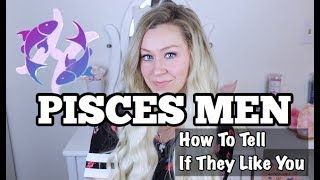 Pisces Men // How To Tell If They Like You