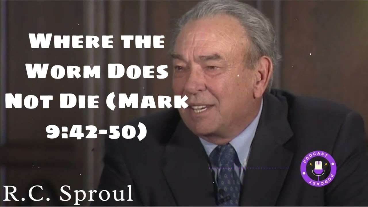 Where the Worm Does Not Die (Mark 9:42–50) - Ministério R.C. Sproul