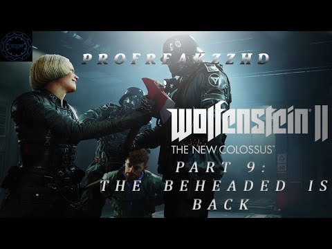 Wolfenstein 2 :THE NEW COLOSSUS Walkthrough Gameplay Part 9  - The beheaded is back ( FULL HD )