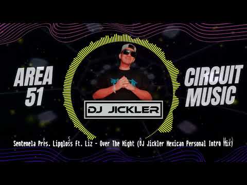 Sentenela Pres  Lipgloss ft  Liz - Over The Night (DJ Jickler Mexican Personal Intro Mix)