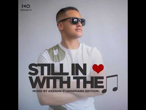 Still in love with the music - Mixed by Keenan O (Amapiano edition)