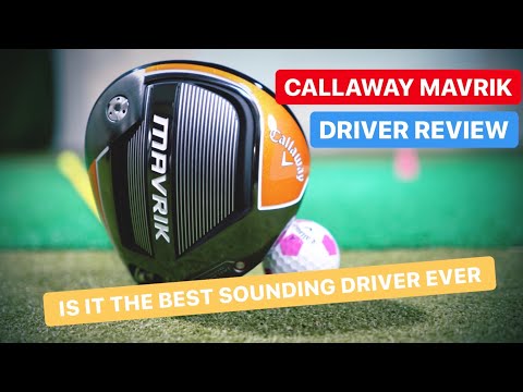 CALLAWAY MAVRIK DRIVER THE BEST SOUNDING GOLF DRIVER EVER