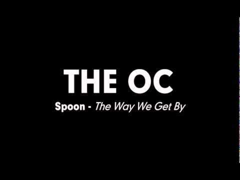 The OC Music - Spoon - The Way We Get By