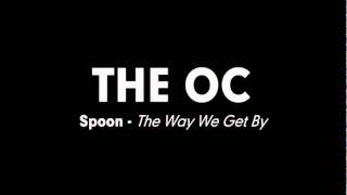 The OC Music - Spoon - The Way We Get By