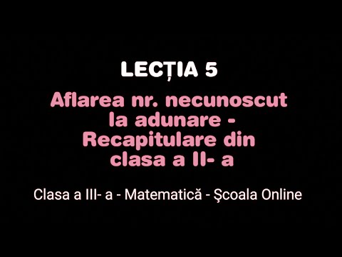 Lecția 5. Aflarea numărului necunoscut la adunare - Recapitulare - Matematică - ŞCOALA ONLINE
