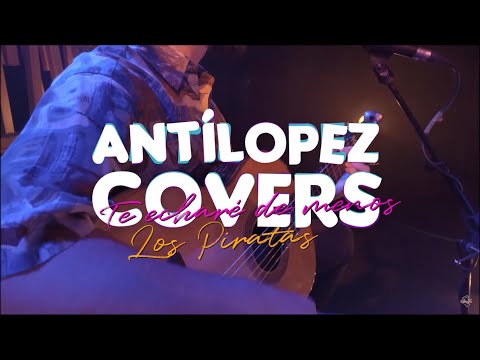 Antílopez - Te Echaré de Menos (Cover)