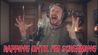 Rapping Until I&#39;m SCREAMING... (VERY passionate)