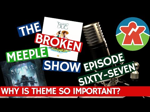 The Broken Meeple Show - Episode 67 - Theme Is Important!